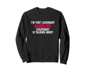 Je suis Cette Caroline légendaire Dont Tout Le Monde Parle Sweatshirt