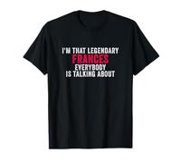 Je suis Cette Frances légendaire Dont Tout Le Monde Parle T-Shirt