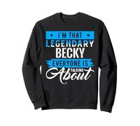 Je suis Cette légendaire Becky Dont Tout Le Monde Parle Sweatshirt