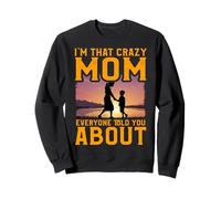 Je suis cette maman folle que tout le monde t'a parlé de la fête des mères Sweatshirt