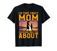 Je suis cette maman folle que tout le monde t'a parlé de la fête des mères T-Shirt