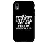 Je suis Chauffeur de Camion, Je Fais ce Que Je Veux, Quand Je Veux où Je Veux Coque pour iPhone XR
