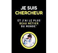 JE SUIS CHERCHEUR ET J’AI LE PLUS BEAU MÉTIER DU MONDE