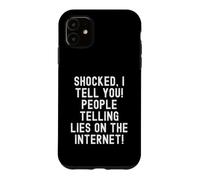 Je suis choquée de Te dire Que des Gens mentent sur Internet Witty Coque pour iPhone 11