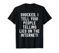 Je suis choquée de Te dire Que des Gens mentent sur Internet Witty T-Shirt