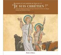 Je Suis Chrétien ! - Blandine Et Les Martyrs De Lyon En 177