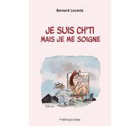 Je suis ch'ti mais je me soigne - Bernard Leconte - Heliopoles - broché - Etude