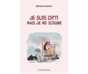 Je suis ch'ti mais je me soigne - Bernard Leconte - Heliopoles - broché - Etude