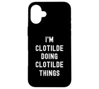 Je suis Clotilde et Je Fais Les Choses de Clotilde. Coque pour iPhone 16 Plus
