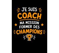 Je suis coach ma mission former des champions: Carnet de notes coach humour - 110 pages lignées - cadeau coach original drôle