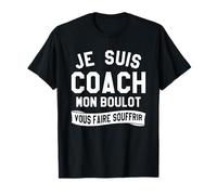 Je Suis Coach Mon Boulot Vous Faire Souffrir T-Shirt