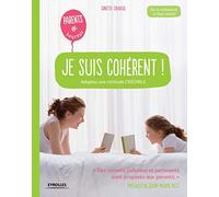 Je suis cohérent !: Adoptez une attitude crédible. De la naissance à l'âge adulte.
