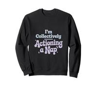 Je suis collectivement en train d'actionner une fête du travail de la sieste Sweatshirt