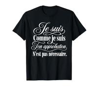 Je suis comme Je suis Ton Approbation n'est Pas nécessaire T-Shirt