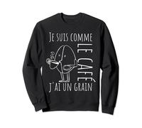 Je Suis Comme Le Café J'ai Un Grain drôle Humour amoureux Sweatshirt