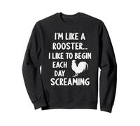 Je suis comme Un Coq, J'aime Commencer Chaque journée en criant de façon drôle Sweatshirt
