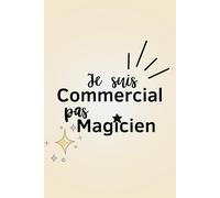 Je suis commercial, pas magicien: Cadeau pour un collègue - Carnet de notes ligné A5 - Secret Santa, remerciement, pot de départ, retraite
