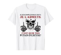 Je suis complètement foutu Je l'admets C'est Quoi Ton Putain T-Shirt