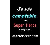 Je suis comptable car super-héros n'est pas un métier reconnu: Carnet ligné de notes pour journal intime, carnet de bord ou pense bête