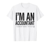 Je suis Comptable, Je Sais déjà Que J'Ai Raison Funny CPA T-Shirt