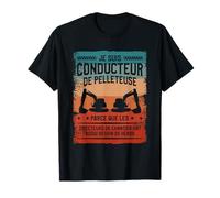 Je Suis Conducteur De Pelleteuse T-Shirt