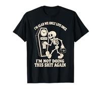 Je suis contente Que Nous ne vivions qu'une Fois Que Je ne recommencerai Pas Halloween T-Shirt