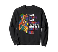 Je suis courageuse, Je suis brossée, Je suis Qui Je suis censée être, C'est Moi Sweatshirt