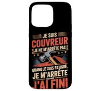 Je suis Couvreur Je Ne M'arrête Pas J'Ai Fini Coque pour iPhone 15 Pro Max