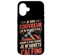 Je suis Couvreur Je Ne M'arrête Pas J'Ai Fini Coque pour iPhone 16