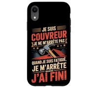 Je suis Couvreur Je Ne M'arrête Pas J'Ai Fini Coque pour iPhone XR