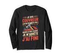 Je suis Couvreur Je Ne M'arrête Pas J'Ai Fini Manche Longue