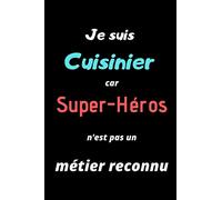 Je suis cuisinier car super-héros n'est pas un métier reconnu: Carnet de notes ligné pour journal intime, carnet de bord ou pense bête
