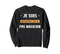 Je suis Cuisinier Pas Magicien Citation Humour Cuisinier Sweatshirt