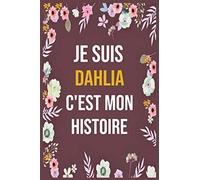 Je Suis Dahlia C'est Mon Histoire: cahier d'écriture ligné avec citation de nom personnalisé, 120 pages, 6 x 9 pouces, Un cadeau parfait pour les ... femmes , cahier de nom personnalisé Dahlia