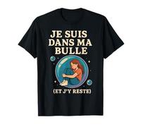Je suis dans ma Bulle et j'y Reste T-Shirt