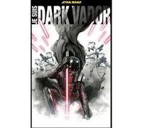 Je suis Dark Vador Collectif (Scénario), Collectif (Dessinateur)
