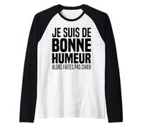 Je suis De Bonne Humeur Alors Faites Pas Chier Manche Raglan