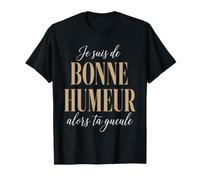 Je suis De Bonne Humeur Alors Ta Gueule Femme Cadeau T-Shirt