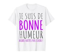 Je suis de Bonne Humeur Faites Pas Chier Humour Sarcasme T-Shirt