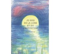 Je suis de la lune et du crépuscule