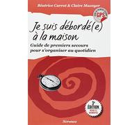 Je suis débordée à la maison - Guide de premiers secours pour s'organiser au quotidien