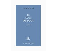 Je suis debout - Lucien Suel - Table ronde - broché - Poésie