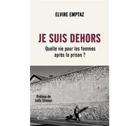 Je suis dehors Quelle vie pour les femmes après la prison ? - Elvire Emptaz - Lattes - broché - Essai