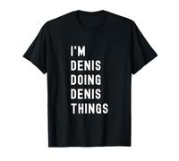 Je suis Denis Qui Fait des Choses à Denis T-Shirt