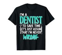 Je suis Dentiste Donc Jamais Tort Blague Sarcastique T-Shirt
