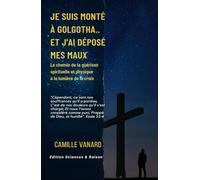 Je suis descendu à Golgotha: J'ai déposé mes maux