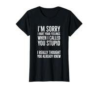 Je suis désolé de t'avoir blessé Quand Je t'ai traité de Stupide T-Shirt Graphique avec Valeur