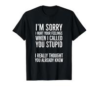 Je suis désolé de t'avoir blessé Quand Je t'ai traité de Stupide T-Shirt Graphique avec Valeur