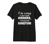 Je suis désolé, Je ne Prends Pas de Commandes, Je Prends à Peine des suggestions T-Shirt Haut de Gamme