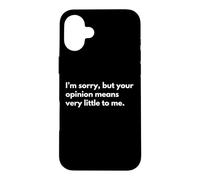 Je suis désolé, mais Votre Opinion Compte très Peu pour Moi. Coque pour iPhone 16 Plus